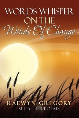 Words Whisper on the Winds of Change by Gregory, Raewyn
