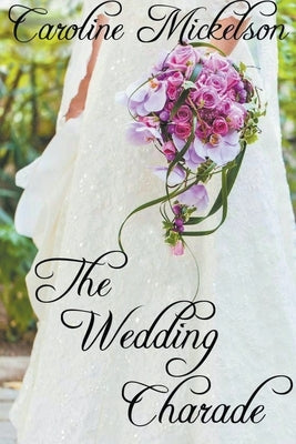 The Wedding Charade by Mickelson, Caroline
