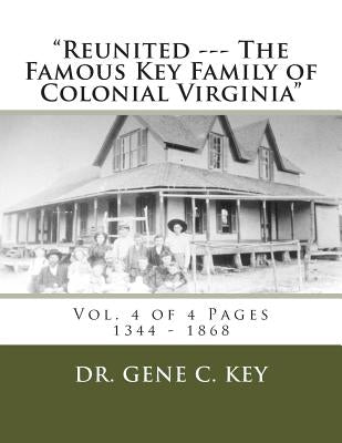 "Reunited --- The Famous Key Family of Colonial Virginia": Vol. 4 of 4 Pages 1344 - 1868 by Key, Gene C.