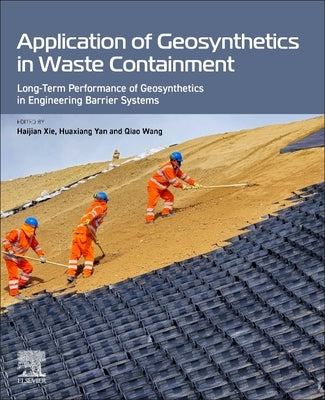 Application of Geosynthetics in Waste Containment: Long-Term Performance of Geosynthetics in Engineering Barrier Systems by Xie, Haijian