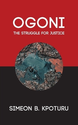 Ogoni: The Struggle for Justice by Kpoturu, Simeon