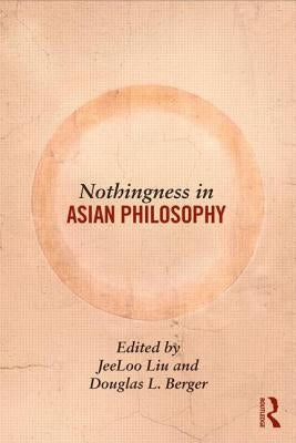 Nothingness in Asian Philosophy by Liu, Jeeloo