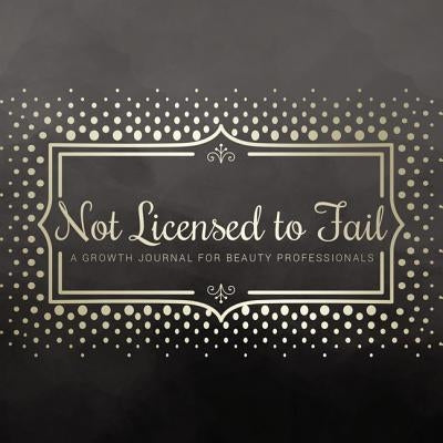 Not Licensed to Fail: A Growth Journal for Beauty Professionals, Spiral Bound Version by Milady