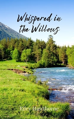 Whispered in the Willows by Hawthorne, Riley