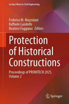 Protection of Historical Constructions: Proceedings of Prohitech 2025, Volume 2 by Mazzolani, Federico M.