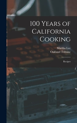 100 Years of California Cooking: Recipes by Lee, Martha