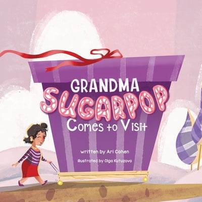 Grandma Sugarpop Comes to Visit by Cohen, Ari