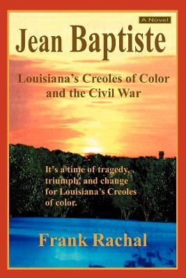 Jean Baptiste: Louisiana's Creoles of Color and the Civil War by Rachal, Frank