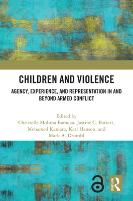 Children and Violence: Agency, Experience, and Representation in and beyond Armed Conflict by Bameka, Christelle Molima