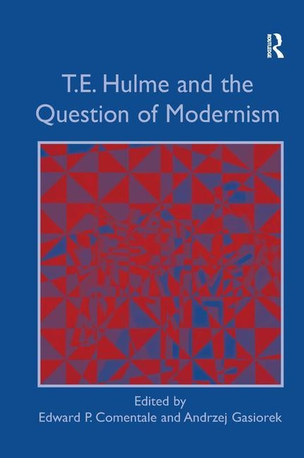 T.E. Hulme and the Question of Modernism by Gasiorek, Andrzej