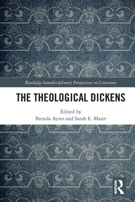 The Theological Dickens by Ayres, Brenda