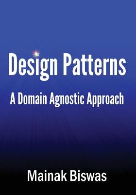 Design Patterns: A domain agnostic approach by Biswas, Mainak