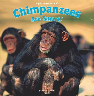 Chimpanzees Are Smart! by Rockwood, Leigh