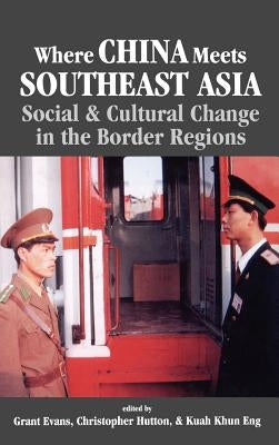 Where China Meets Southeast Asia: Social and Cultural Change in the Border Region by Na, Na