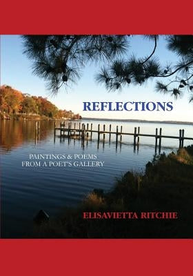 Reflections: Paintings & Poems from a Poet's Gallery by Ritchie, Elisavietta