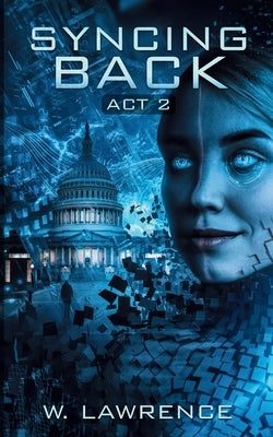 Syncing Back: Act 2 by Lawrence, W.
