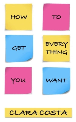 How to get everything you want: The vision of a 13-year-old girl by Costa, Clara