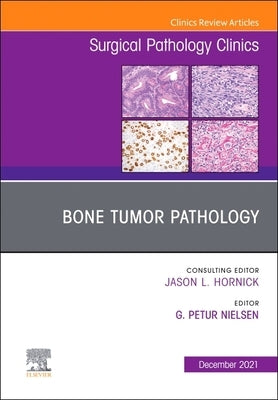 Bone Tumor Pathology, an Issue of Surgical Pathology Clinics: Volume 14-4 by Nielsen, G. Petur