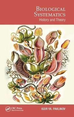 Biological Systematics: History and Theory by Pavlinov, Igor Ya