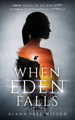 When Eden Falls: A Sci-Fi Fantasy Romance by Wilson, Alana Faye