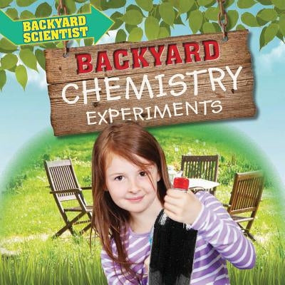 Backyard Chemistry Experiments by Wood, Alix