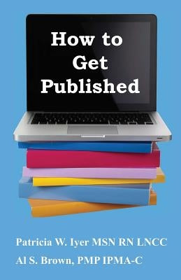 How to Get Published by Iyer, Patricia W.