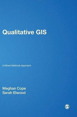 Qualitative GIS: A Mixed Methods Approach by Cope, Meghan