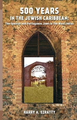 500 Years in the Jewish Caribbean: The Spanish and Portuguese Jews in the West Indies by Ezratty, Harry A.