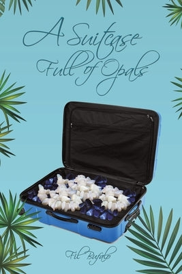 A Suitcase Full of Opals by Bufalo, Fil