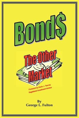 Bonds - The Other Market by Fulton, George L.