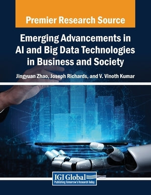 Emerging Advancements in AI and Big Data Technologies in Business and Society by Zhao, Jingyuan