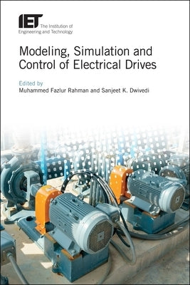Modeling, Simulation and Control of Electrical Drives by Rahman, Mohammed Fazlur