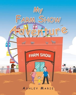 My Farm Show Adventure by Marie, Ashley