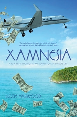 Xamnesia: Everything I Forgot in my Search for an Unreal Life by Harwood, Lizzie
