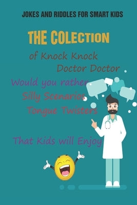 Jokes and Riddles for Smart Kids: The Colection of Knock Knock, Doctor Doctor, Would you rather, Silly Scenarios, Tongue Twisters That Kids will Enjoy by Krieg, Paul