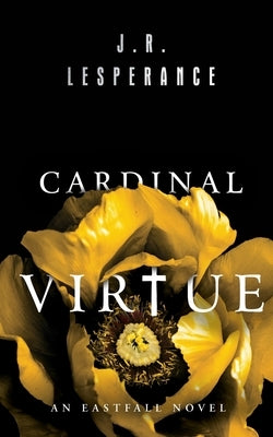 Cardinal Virtue: An Eastfall Novel by Lesperance, J. R.