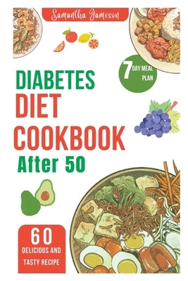 Diabetes diet Cookbook after 50: 7 Day meal plan and low carb recipe for newly diagnosed by Jameson, Samantha