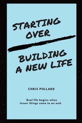 Starting Over: Building a New Life by Pollard, Chris