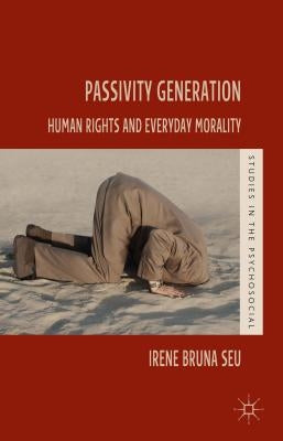 Passivity Generation: Human Rights and Everyday Morality by Seu, Irene Bruna
