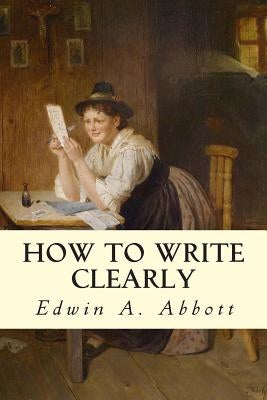 How to Write Clearly by Abbott, Edwin A.
