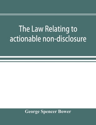 The law relating to actionable non-disclosure and other breaches of duty in relations of confidence and influence by Spencer Bower, George