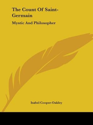 The Count Of Saint-Germain: Mystic And Philosopher by Cooper-Oakley, Isabel