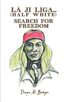 La'ji Liga. . .Search for Freedom: (Half White) by Badger, Elwyn S.
