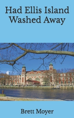 Had Ellis Island Washed Away by Moyer, Brett