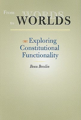 From Words to Worlds: Exploring Constitutional Functionality by Breslin, Beau