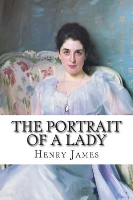 The Portrait of a Lady: Volume I by James, Henry
