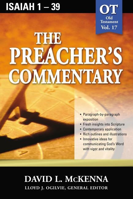 The Preacher's Commentary - Vol. 17: Isaiah 1-39: 17 by McKenna, David L.