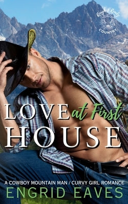 Love at First House (Rough & Ready Country Book 8): A Cowboy Mountain Man / Curvy Girl Romance by Eaves, Engrid