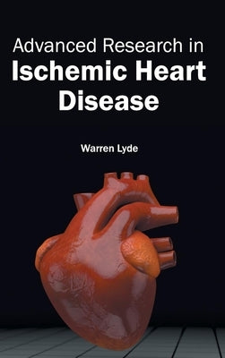Advanced Research in Ischemic Heart Disease by Lyde, Warren