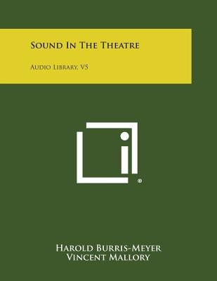 Sound In The Theatre: Audio Library, V5 by Burris-Meyer, Harold